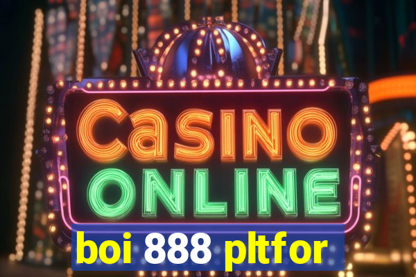 boi 888 pltfor