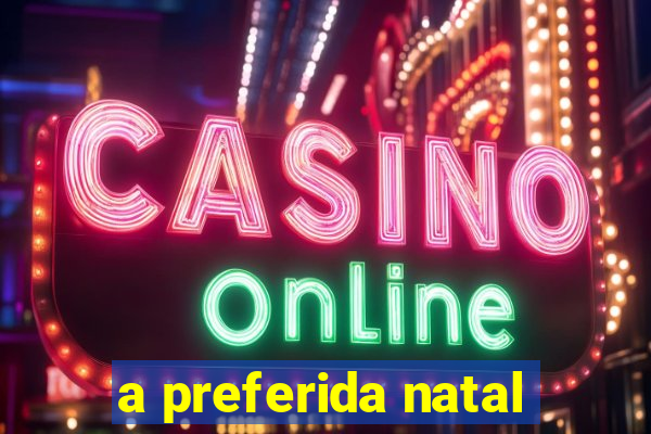 a preferida natal