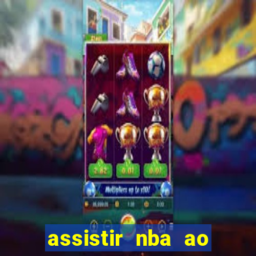 assistir nba ao vivo grátis multicanais