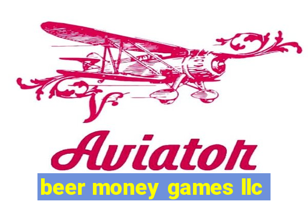 beer money games llc