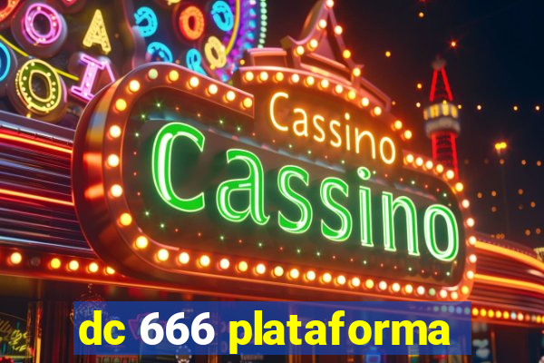 dc 666 plataforma