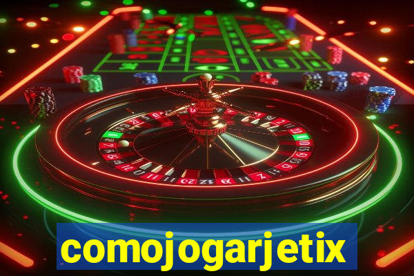 comojogarjetix