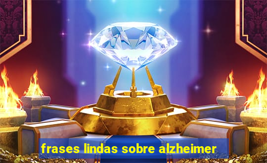 frases lindas sobre alzheimer