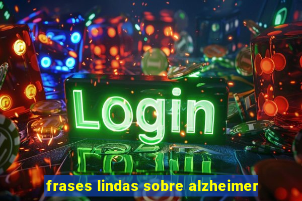 frases lindas sobre alzheimer