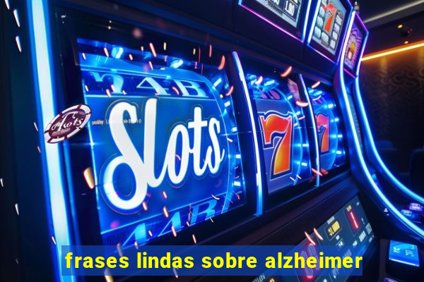 frases lindas sobre alzheimer