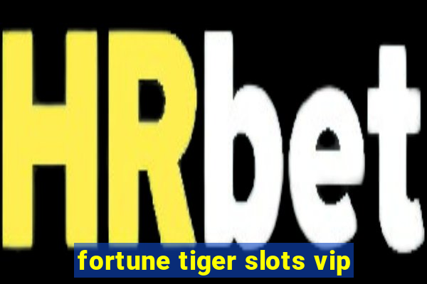 fortune tiger slots vip