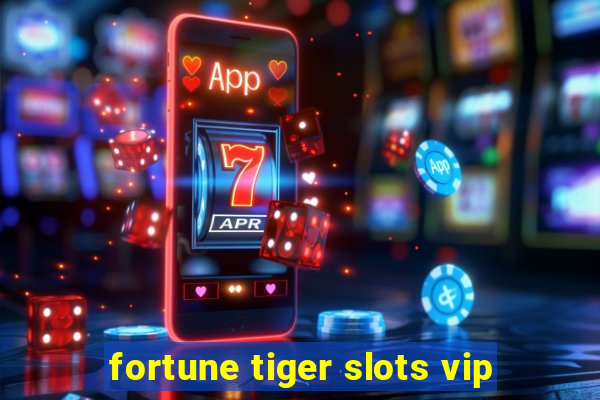 fortune tiger slots vip