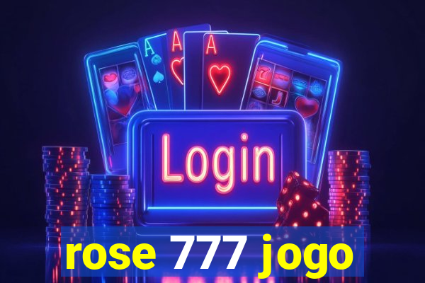 rose 777 jogo