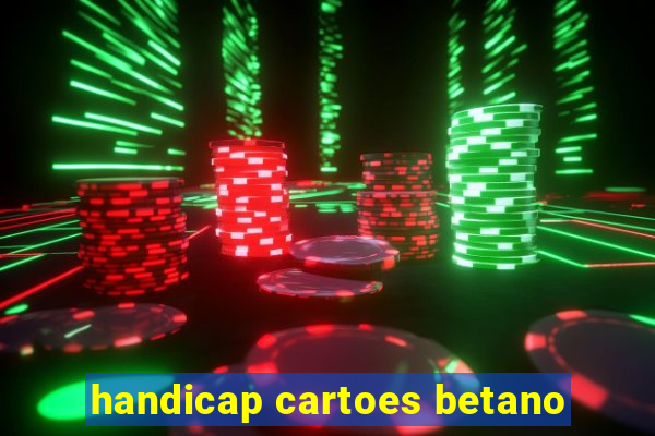 handicap cartoes betano