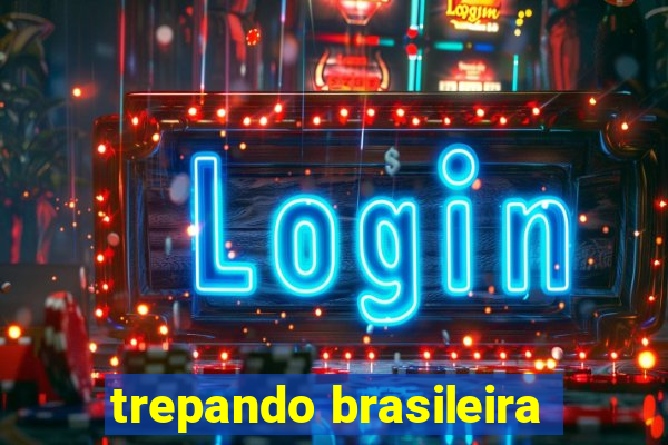 trepando brasileira