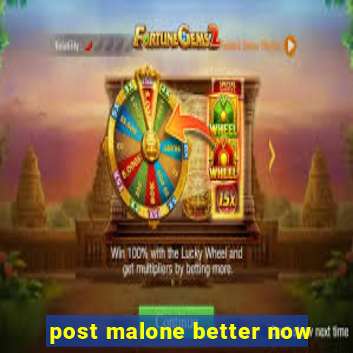 post malone better now