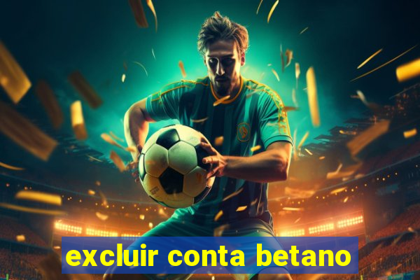 excluir conta betano