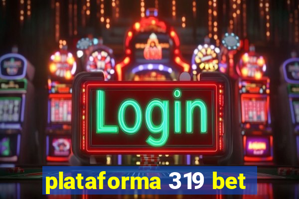 plataforma 319 bet