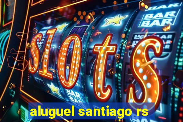 aluguel santiago rs
