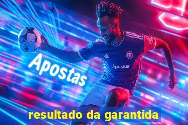 resultado da garantida