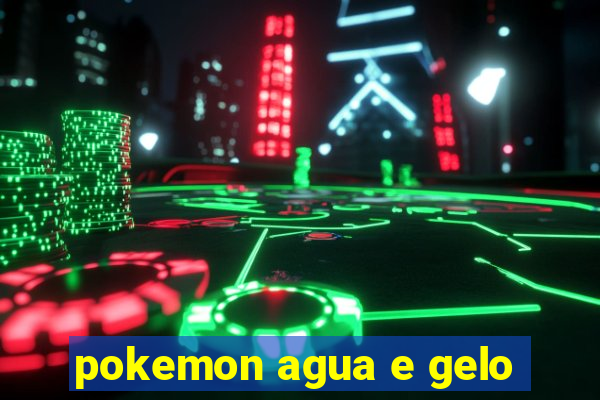 pokemon agua e gelo