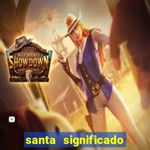santa significado significado santa kaya