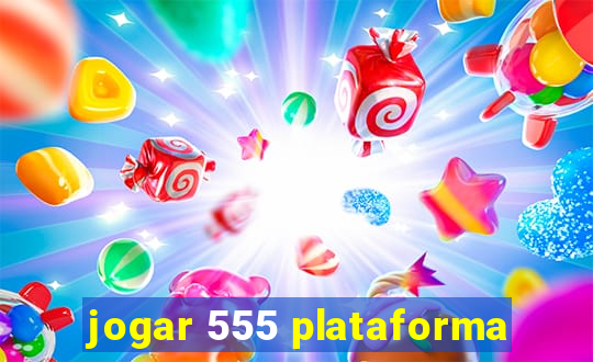jogar 555 plataforma