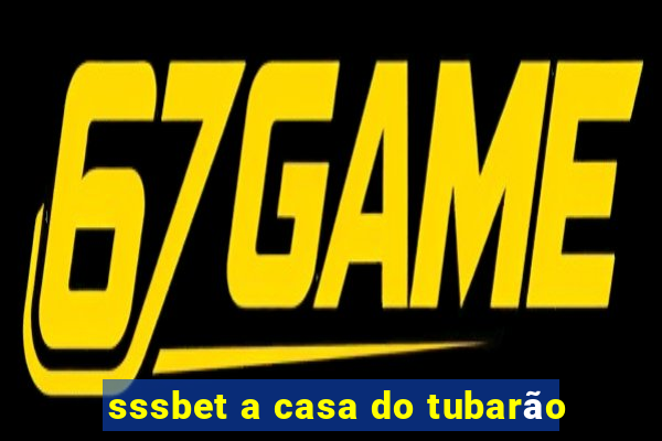 sssbet a casa do tubarão