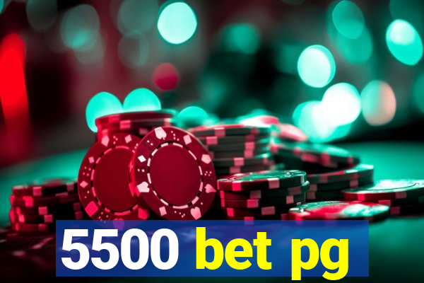 5500 bet pg