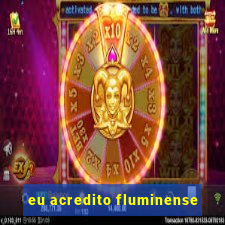 eu acredito fluminense