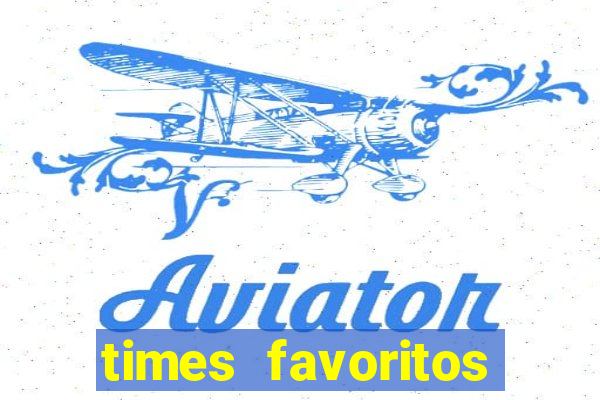 times favoritos para ganhar hoje