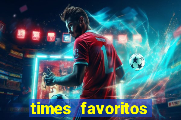 times favoritos para ganhar hoje