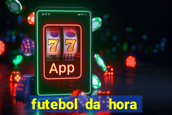 futebol da hora 3.7 ao vivo