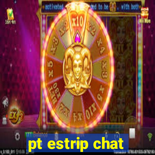 pt estrip chat