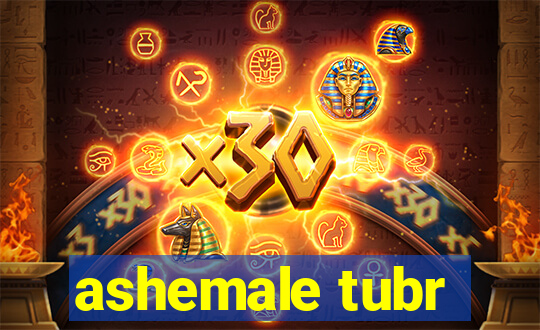 ashemale tubr