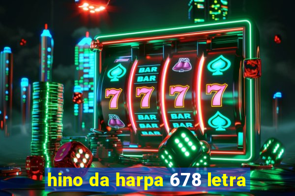 hino da harpa 678 letra