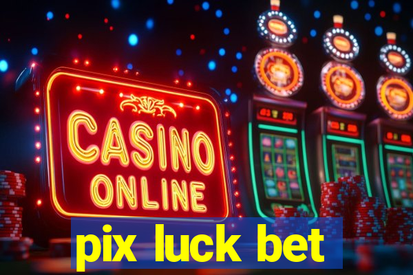 pix luck bet