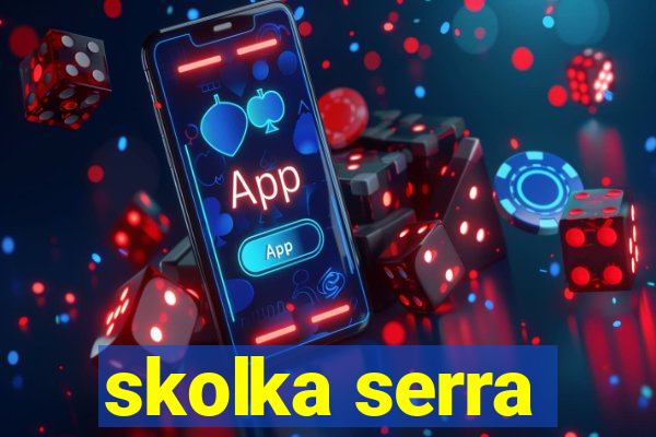 skolka serra