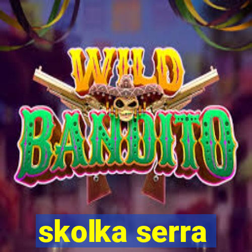 skolka serra