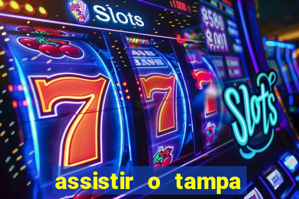 assistir o tampa da bola