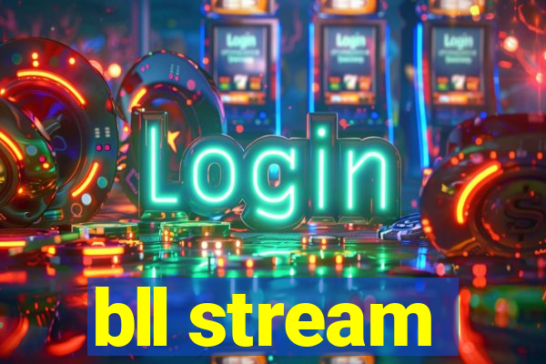 bll stream