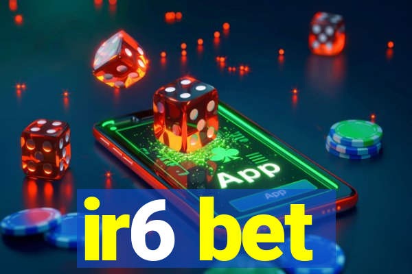 ir6 bet