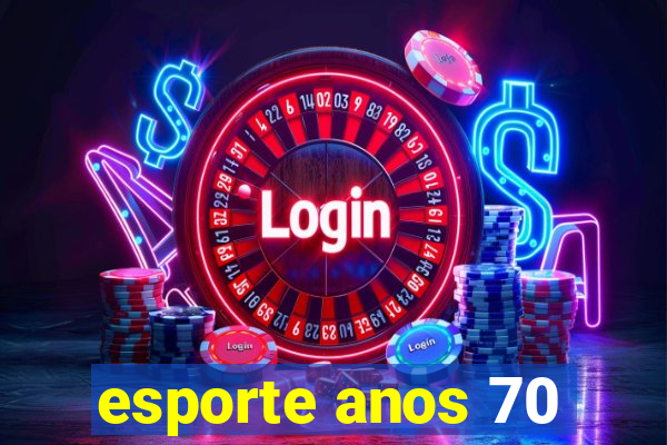 esporte anos 70