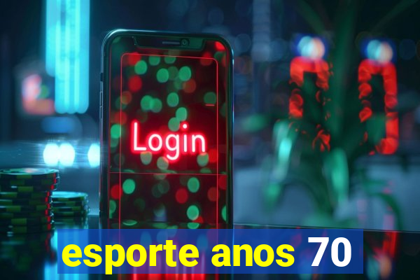 esporte anos 70