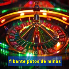 fikante patos de minas