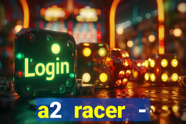 a2 racer - riscando o asfalto assistir