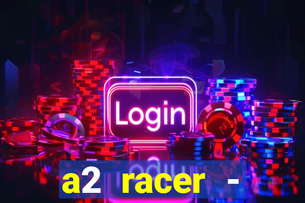 a2 racer - riscando o asfalto assistir