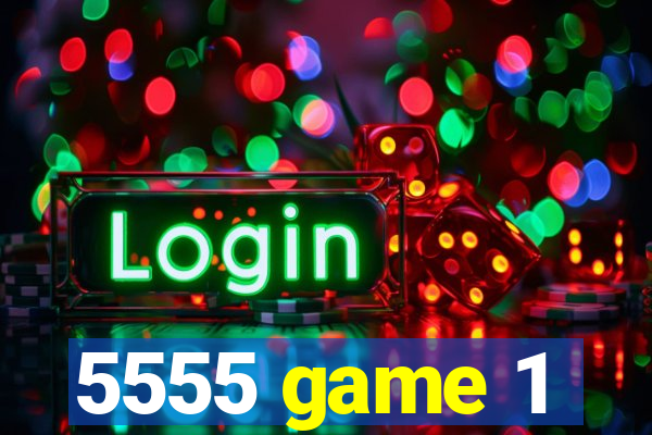 5555 game 1