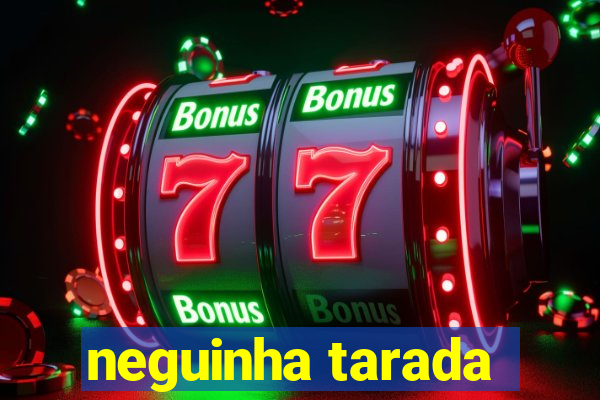 neguinha tarada