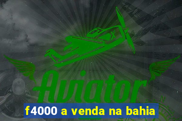 f4000 a venda na bahia