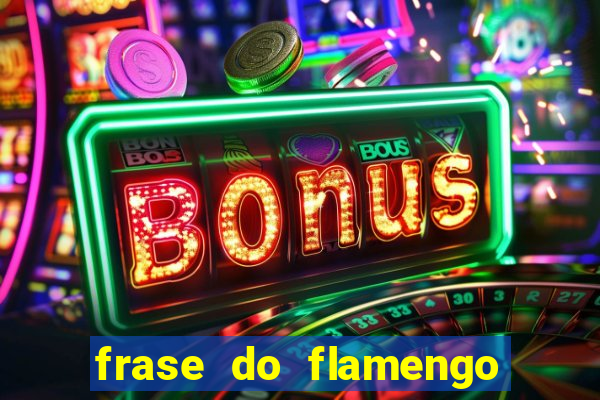 frase do flamengo para foto
