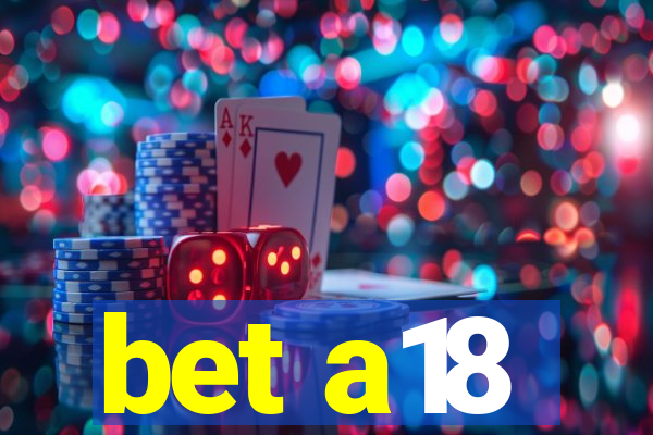 bet a18