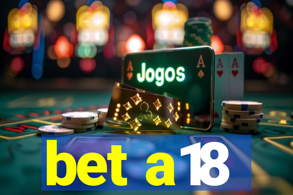 bet a18