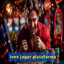 love jogar plataforma