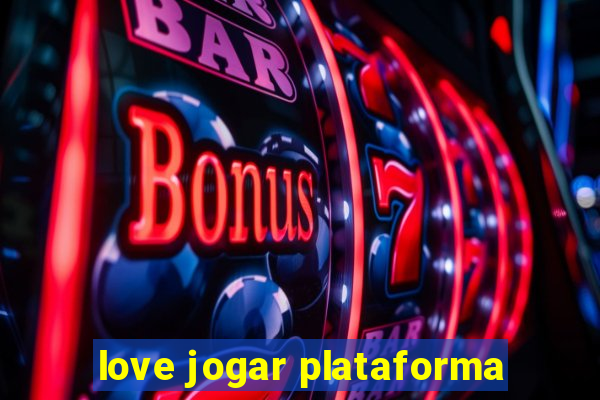 love jogar plataforma
